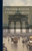 Hennebergisches Urkundenbuch: Die Urkunden Des Gemeinschaftlichen Hennebergischen Archivs Zu Meiningen Von Dccccxxxiii Bis Mcccxxx; Volume 1