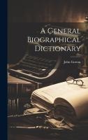 A General Biographical Dictionary