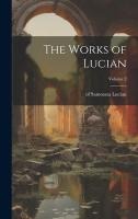 The Works of Lucian; Volume 2