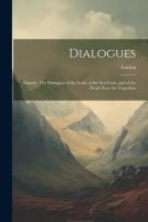 Dialogues: Namely, The Dialogues of the Gods, of the Sea-gods, and of the Dead: Zeus the Tragedian