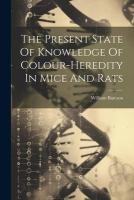 The Present State Of Knowledge Of Colour-heredity In Mice And Rats