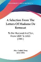 A Selection From The Letters Of Madame De Remusat