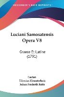 Luciani Samosatensis Opera V8