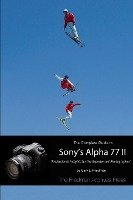 The Complete Guide to Sony's Alpha 77 II (B&W Edition)