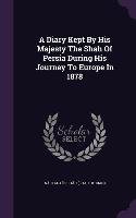 A Diary Kept By His Majesty The Shah Of Persia During His Journey To Europe In 1878