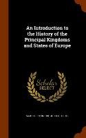 An Introduction to the History of the Principal Kingdoms and States of Europe