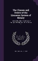 The Classes and Orders of the Linnaean System of Botany: Illustrated by Select Specimens of Foreign and Indigenous Plants Volume 1