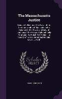 The Massachusetts Justice: Being a Collection of the Laws of the Commonwealth of Massachusetts, Relative to the Power and Duty of Justices of the