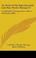 The Works Of The Right Honorable Lady Mary Wortley Montagu V3