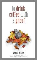 to drink coffee with a ghost