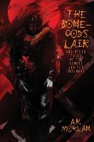 The Bone-God's Lair and Other Tales of the Famous and the Infamous