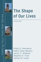 The Shape of Our Lives: Study One in the Ekklesia Project's Getting Your Feet Wet Series