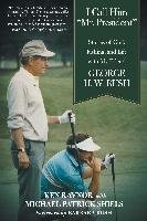 I Call Him Mr. President: Stories of Golf, Fishing, and Life with My Friend George H. W. Bush