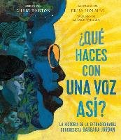 ¿Qué Haces Con Una Voz Así? (What Do You Do with a Voice Like That?): La Historia de la Extraordinaria Congresista Barbara Jordan