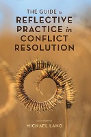 The Guide to Reflective Practice in Conflict Resolution, Second Edition