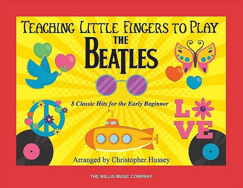 Teaching little Fingers to play The Beatles: for easy piano (with lyrics and optinal teacher's accompaniment)