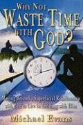 Why Not Waste Time With God?