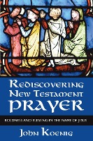 Rediscovering New Testament Prayer