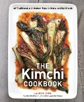 The Kimchi Cookbook: 60 Traditional and Modern Ways to Make and Eat Kimchi