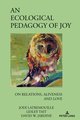 An Ecological Pedagogy of Joy