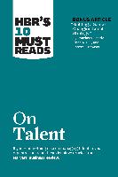 Hbr's 10 Must Reads on Talent (with Bonus Article Building a Game-Changing Talent Strategy by Douglas A. Ready, Linda A. Hill, and Robert J. Thomas)