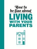 How to Be Fine about Living with Your Parents