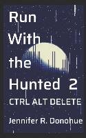 Run With the Hunted 2: Ctrl Alt Delete