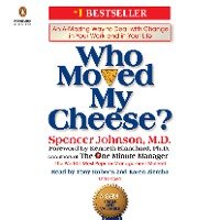 Who Moved My Cheese?: An A-Mazing Way to Deal with Change in Your Work and in Your Life