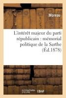 L'Intérêt Majeur Du Parti Républicain: Mémorial Politique de la Sarthe