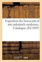 Exposition Des Beaux-Arts Et Arts Industriels Modernes. Catalogue