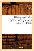 Bibliographie Des Pays-Bas Avec Quelques Notes (Éd.1783)