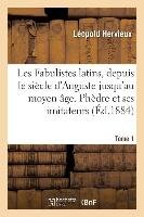 Les Fabulistes Latins, Depuis Le Siècle d'Auguste Jusqu'à La Fin Du Moyen Âge Tome 1