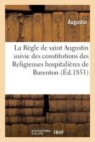 La Règle de Saint Augustin Suivie Des Constitutions Des Religieuses Hospitalières de Barenton