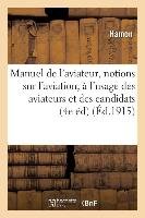 Manuel de l'Aviateur: Notions Générales Sur l'Aviation, À l'Usage Des Aviateurs Et Des Candidats