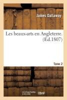 Les Beaux-Arts En Angleterre. Tome 2