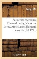 Souvenirs Et Croquis. Edmond Leroy, Victorine Leroy, Aimé Leroy, Edmond Leroy Fils