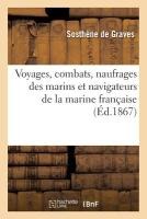 Voyages, Combats, Naufrages Des Marins Et Navigateurs de la Marine Française