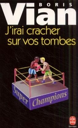 J' irai cracher sur vos tombes