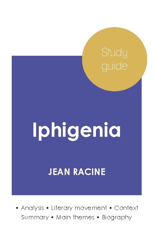 Study guide Iphigenia by Jean Racine (in-depth literary analysis and complete summary)