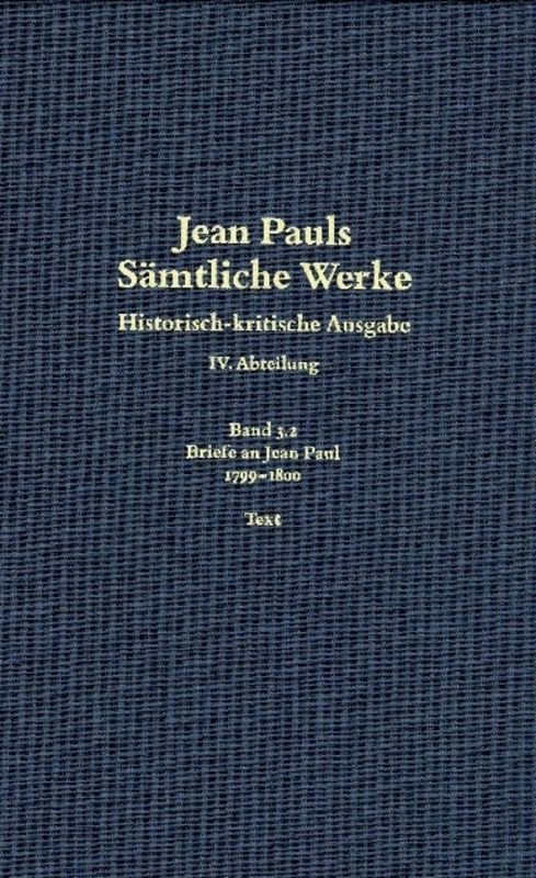 Jean Pauls Sämtliche Werke. Vierte Abteilung: Briefe an Jean Paul / 1799 bis 1800