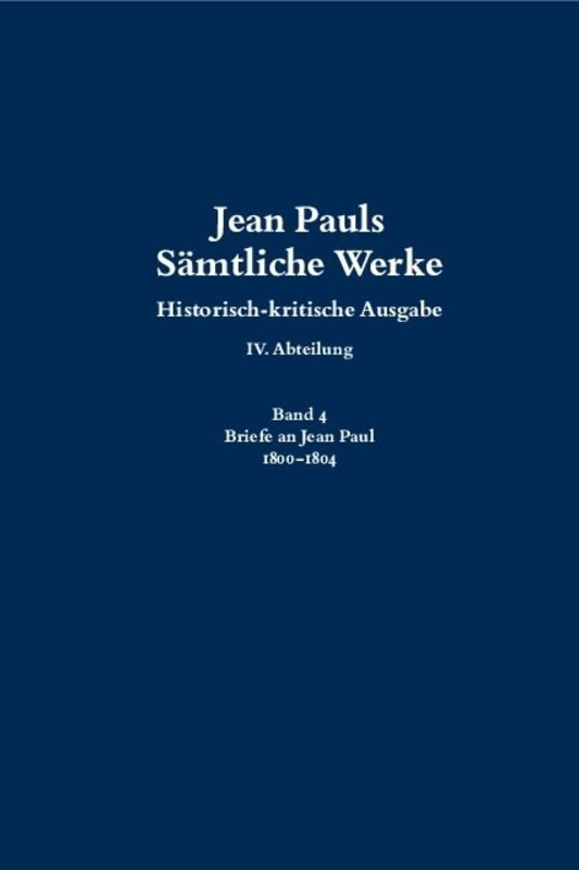 Jean Pauls Sämtliche Werke. Vierte Abteilung: Briefe an Jean Paul / 1800 bis 1804