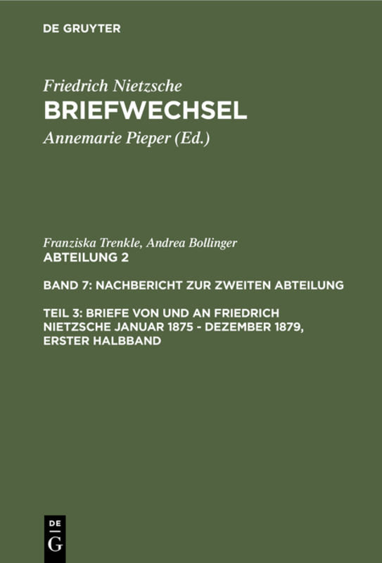 Friedrich Nietzsche: Briefwechsel. Abteilung 2. Nachbericht zur zweiten Abteilung / Briefe von und an Friedrich Nietzsche Januar 1875 - Dezember 1879. Gesamtregister zur zweiten Abteilung