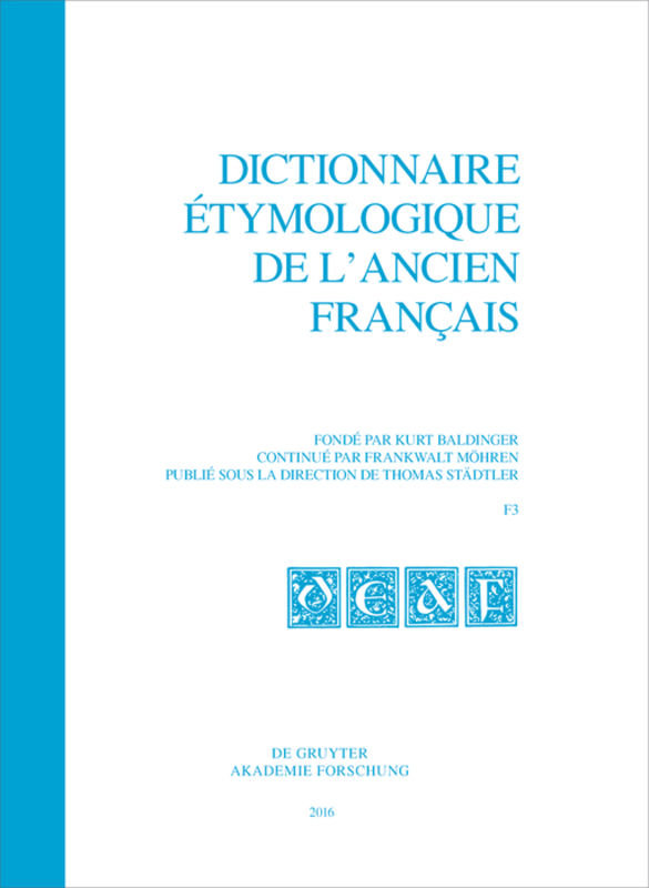 Dictionnaire étymologique de l´ancien français (DEAF). Buchstabe F / Dictionnaire étymologique de l´ancien français (DEAF). Buchstabe F. Fasc 3