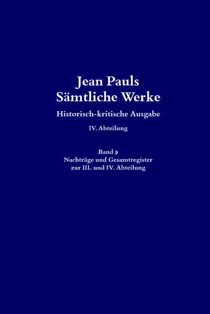 Jean Pauls Sämtliche Werke. Vierte Abteilung: Briefe an Jean Paul / Nachträge und Gesamtregister zur III. und IV. Abteilung