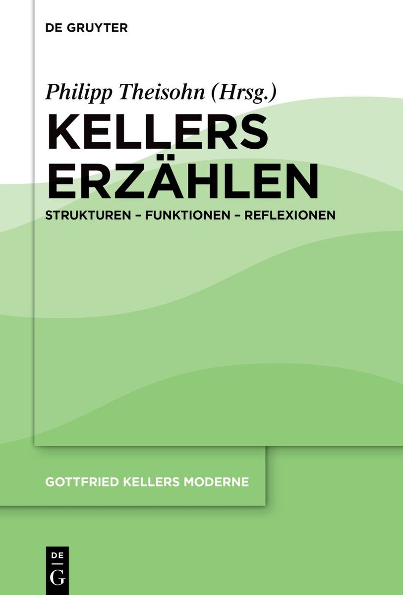 Gottfried Kellers Moderne / Kellers Erzählen