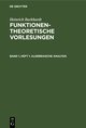 Heinrich Burkhardt: Funktionentheoretische Vorlesungen / Algebraische Analysis