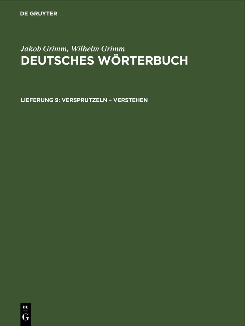 Jakob Grimm; Wilhelm Grimm: Deutsches Wörterbuch. Deutsches Wörterbuch,... / Versprutzeln - Verstehen