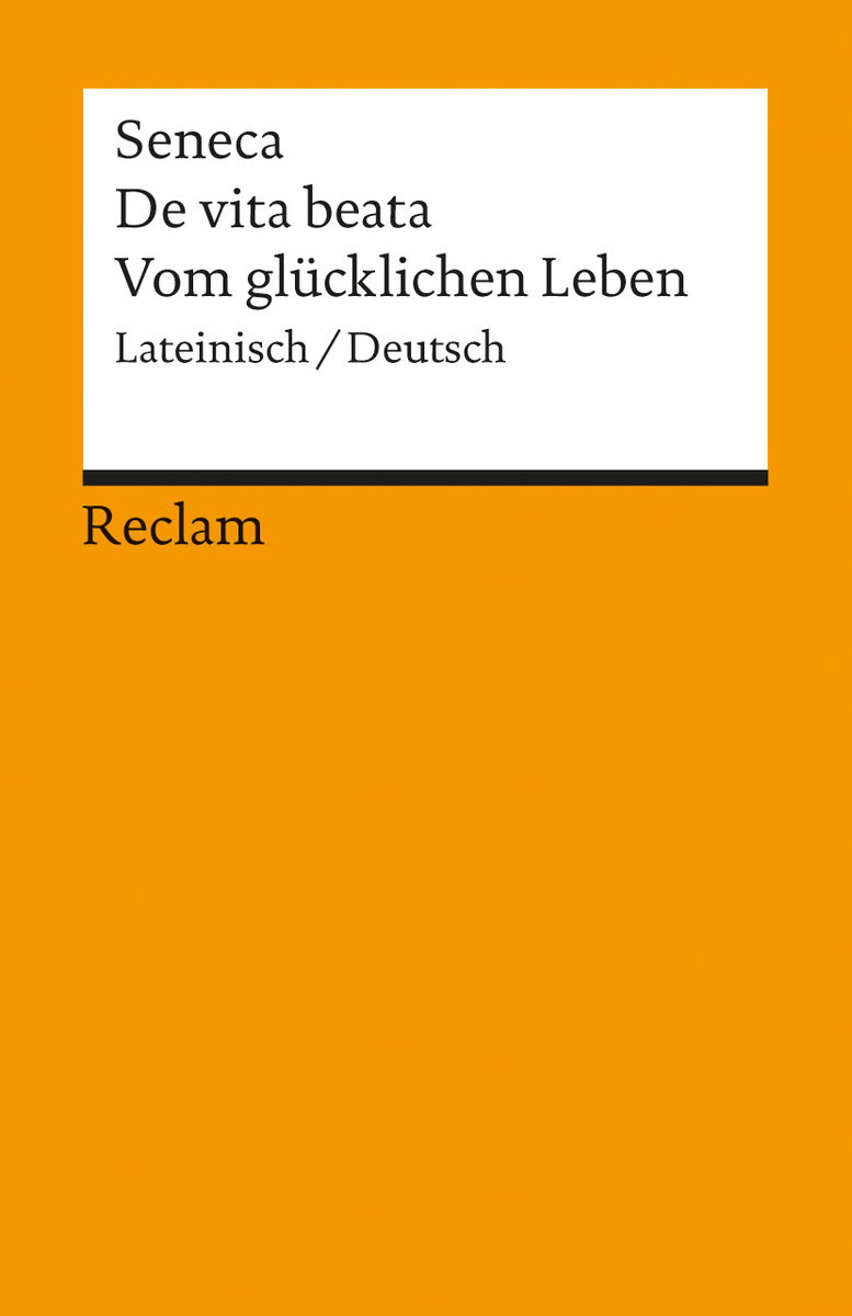 De vita beata / Vom glücklichen Leben. Lateinisch/Deutsch