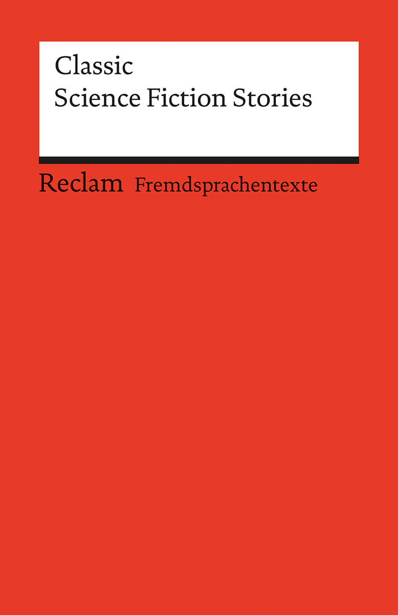 Classic Science Fiction Stories. Englischer Text mit deutschen Worterklärungen. C1 (GER)