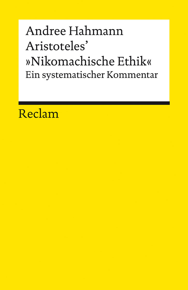 Aristoteles´ »Nikomachische Ethik«. Ein systematischer Kommentar